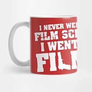 I never went to film school i went to films Mug